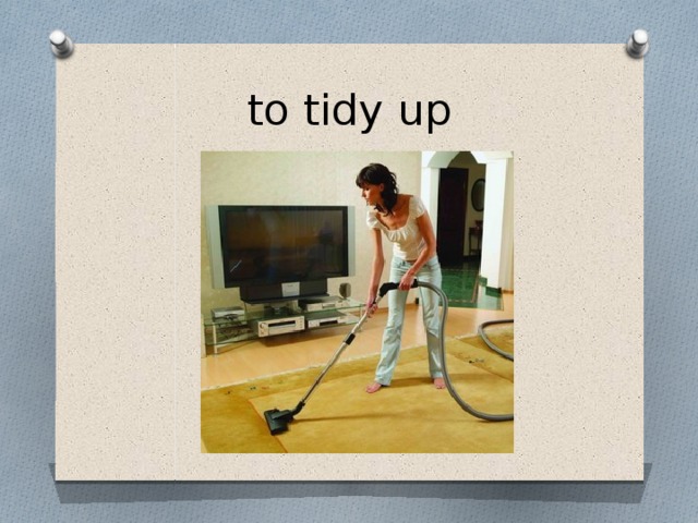 to tidy up 