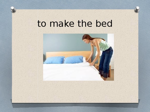 to make the bed 