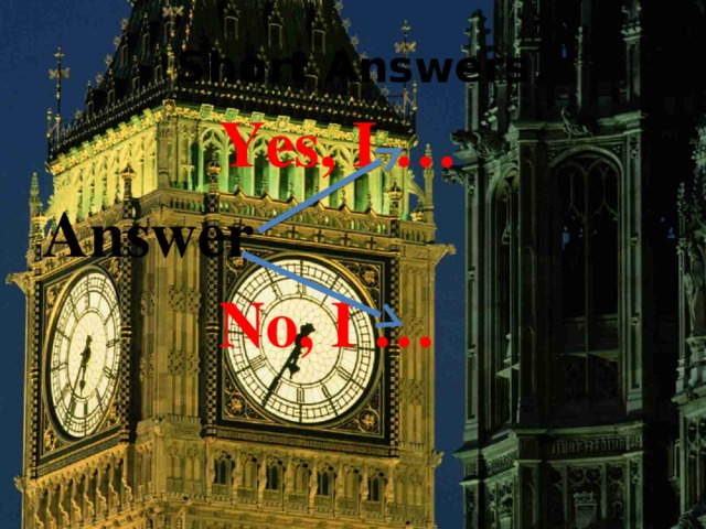 Short Answers      Yes, I … Answer      No, I … 