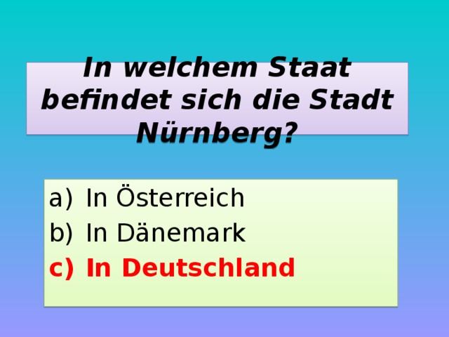 In welchem Staat befindet sich die Stadt Nürnberg? In Österreich In Dänemark In Deutschland 