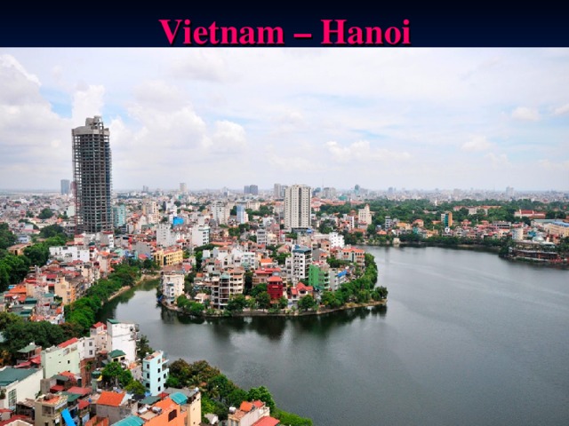  Vietnam – Hanoi   T he population is  7 232 700    