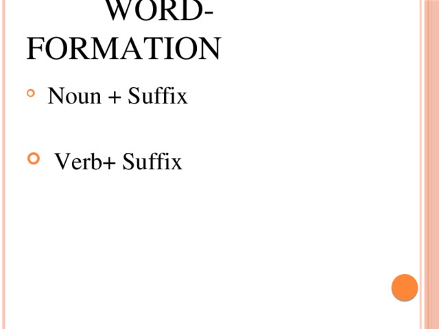  Word- Formation  Noun + Suffix  Verb+ Suffix 