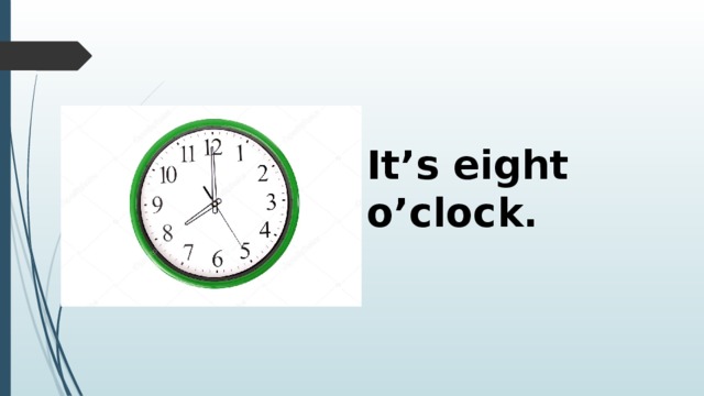 It’s eight o’clock. 