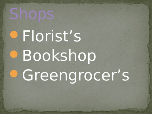 Shops Florist’s Bookshop Greengrocer’s 