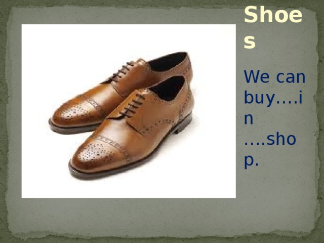 Shoes We can buy….in ….shop. 