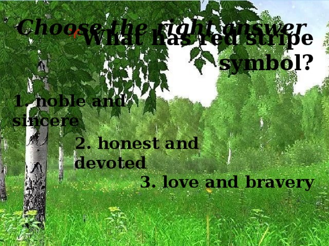 Choose the right answer . What has red stripe symbol? 1. noble and sincere 2. honest and devoted 3. love and bravery 