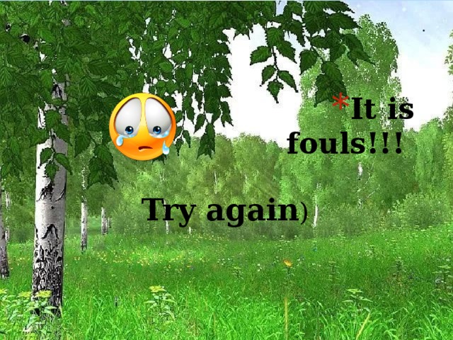 . It is fouls!!! Try again ) 