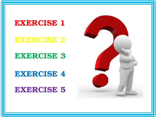 EXERCISE 1 EXERCISE 2 EXERCISE 3 EXERCISE 4 EXERCISE 5 