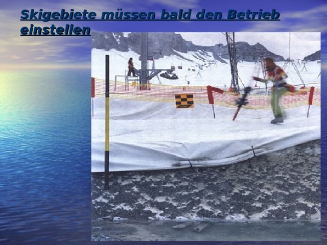 Skigebiete müssen bald den Betrieb einstellen   