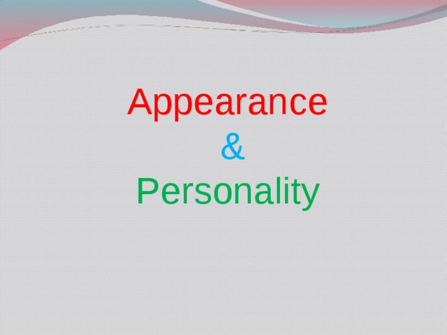 The theme of our lesson is:   Appearance & Personality 