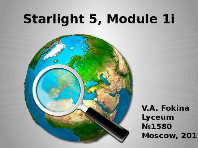 Starlight 5, Module 1i V.A. Fokina Lyceum №1580 Moscow, 2017 