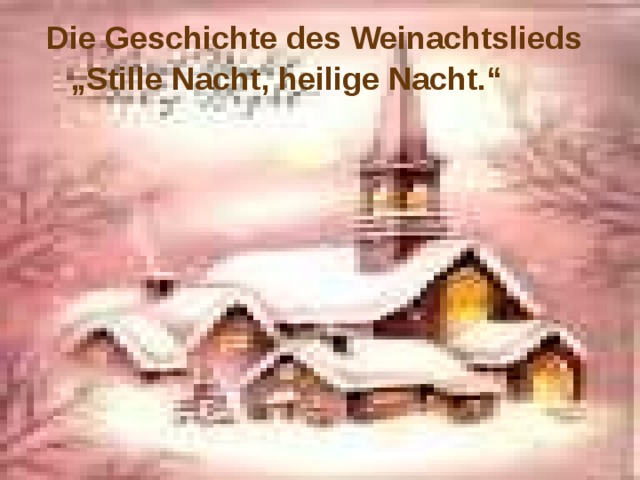 Die Geschichte des Weinachtslieds „Stille Nacht, heilige Nacht.“  