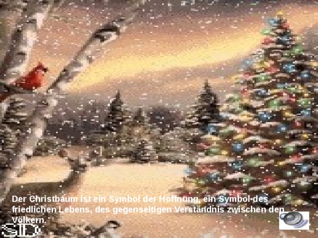 Der Christbaum ist ein Symbol der Hoffnung, ein Symbol des friedlichen Lebens, des gegenseitigen Verständnis zwischen den Völkern. 