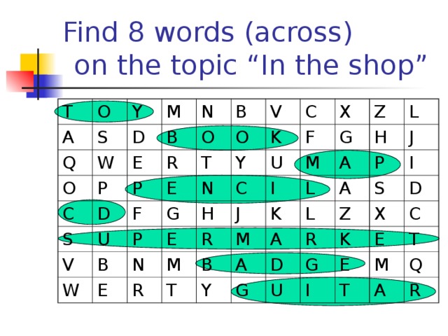 Find 8 words (across) on the topic “In the shop” T O A Q Y S W M O D E C B P N D B R P S O E T V V O U F G C B Y K W P N E N H C E X U F M M Z J G R I R M B H A L L K T P A L J A Y A R D I G Z S G X K U D I C E E M T T Q A R 