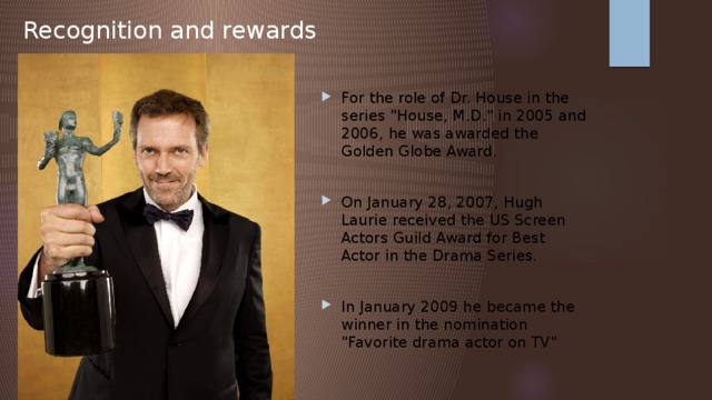 Recognition and rewards For the role of Dr. House in the series 