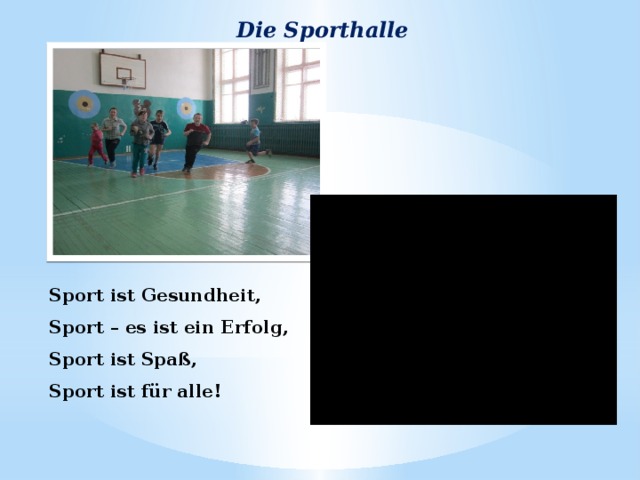 Die Sporthalle Sport ist Gesundheit, Sport – es ist ein Erfolg, Sport ist Spaß, Sport ist für alle! 