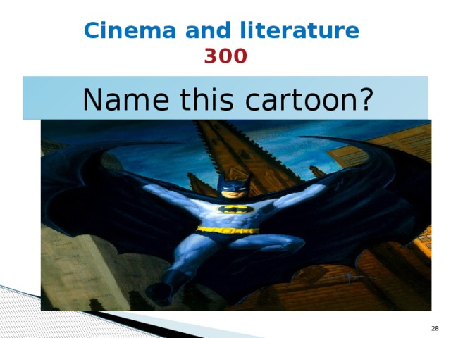 Cinema and literature  300 Name this cartoon?  