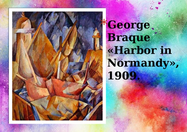 George Braque «Harbor in Normandy», 1909.   