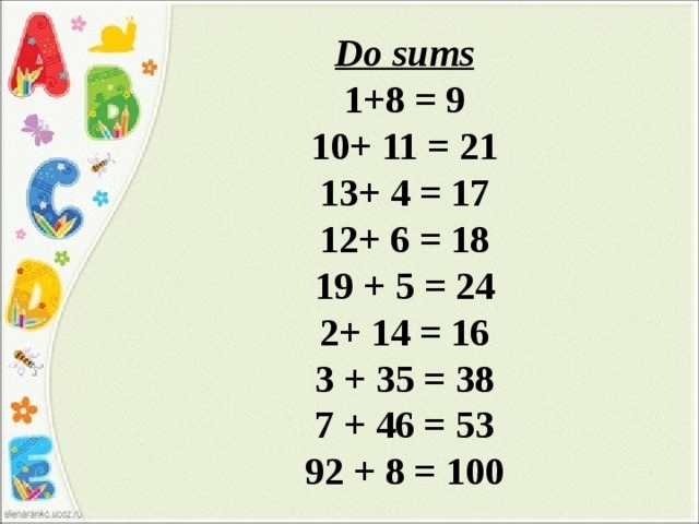 Do sums 1+8 = 9 10+ 11 = 21 13+ 4 = 17 12+ 6 = 18 19 + 5 = 24 2+ 14 = 16 3 + 35 = 38 7 + 46 = 53 92 + 8 = 100 