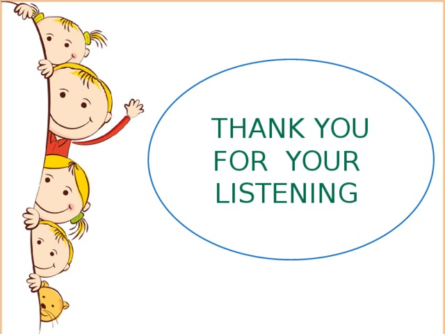THANK YOU FOR YOUR LISTENING 