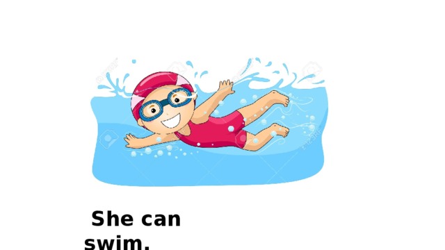  She can swim. 