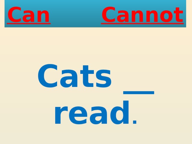 Can  Cannot Cats __ read . 