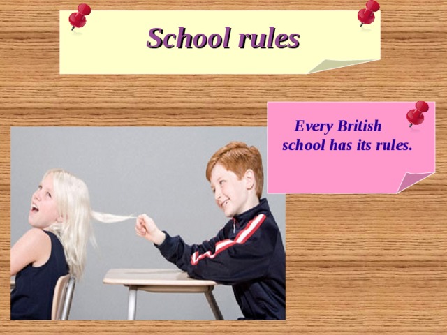   School rules   Every British school has its rules. 