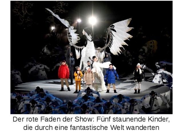 Der rote Faden der Show: Fünf staunende Kinder, die durch eine fantastische Welt wanderten 