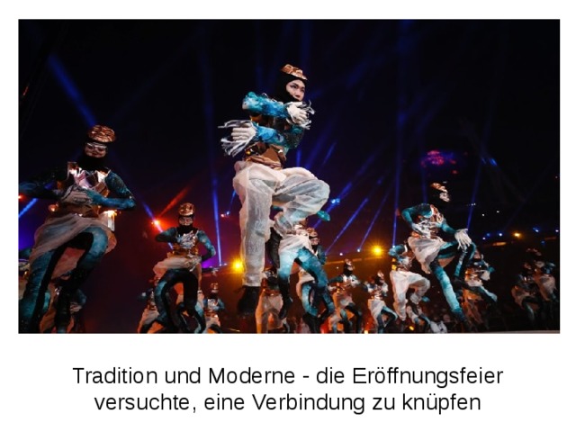 Tradition und Moderne - die Eröffnungsfeier versuchte, eine Verbindung zu knüpfen 