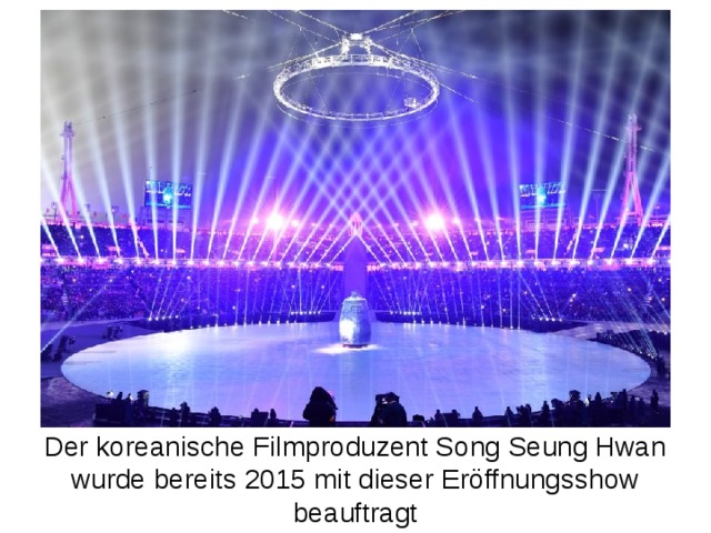 Der koreanische Filmproduzent Song Seung Hwan wurde bereits 2015 mit dieser Eröffnungsshow beauftragt 