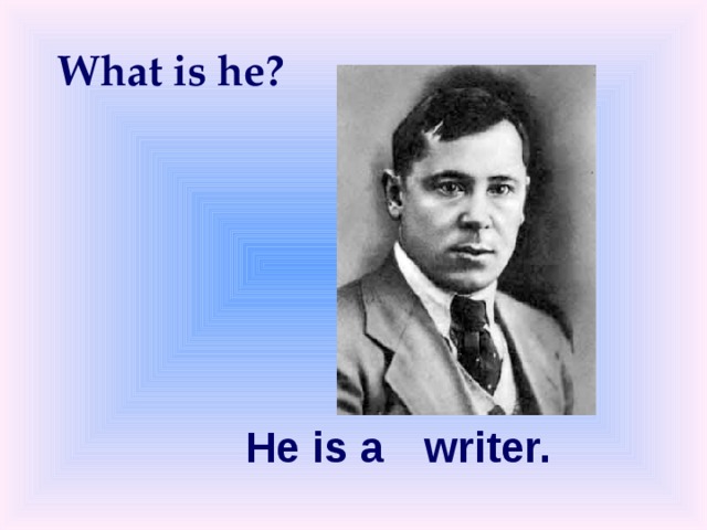 What is he? He is a  writer. 