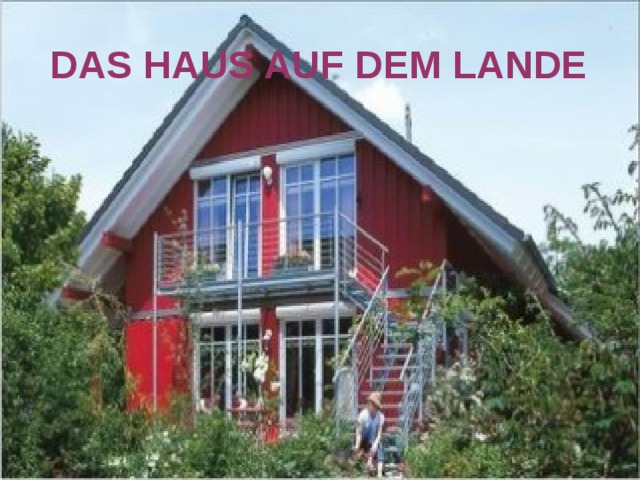 DAS H A US AUF DEM LANDE