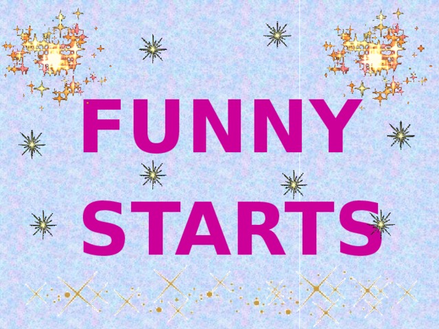 FUNNY  STARTS 