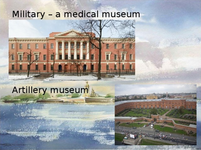 Military – a medical museum Artillery museum 
