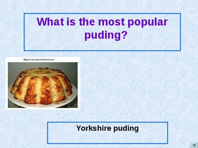What is the most popular puding? Yorkshire puding 