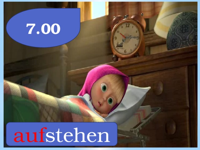 7.00 auf stehen 