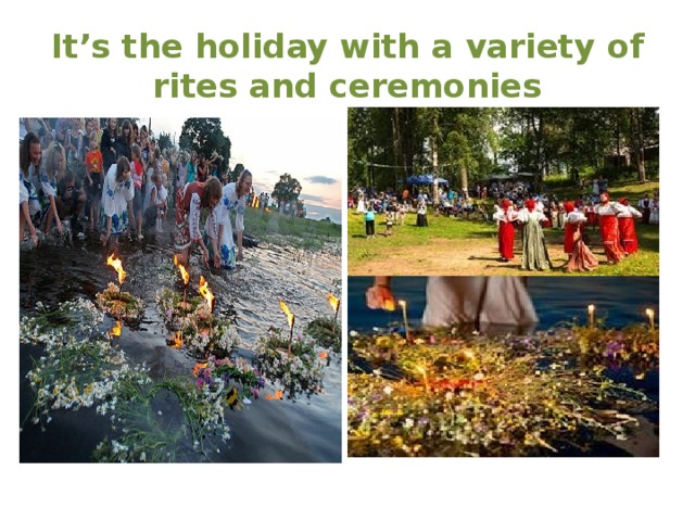 It’s the holiday with a variety of rites and ceremonies 