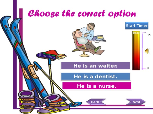 Back Start Timer 15 Seconds 15 He is an waiter. Try Again 0 He is a dentist. Great Job! Try Again He is a nurse.  Next 