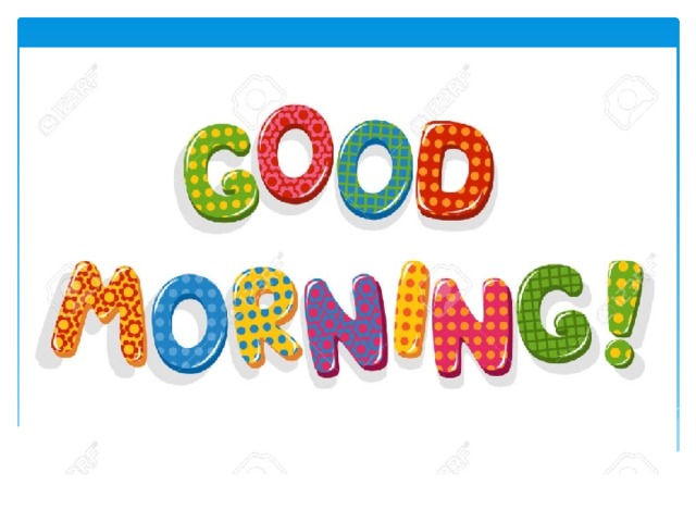 GOOD MORNING! 