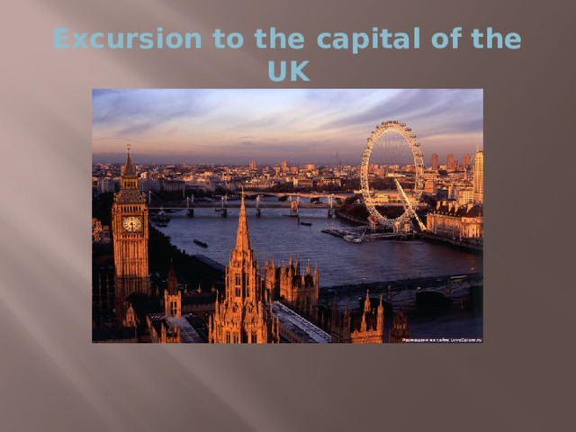 Excursion to the capital of the UK 