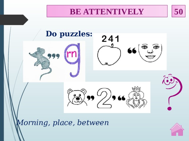 BE ATTENTIVELY 50 Do puzzles: Morning, place, between  