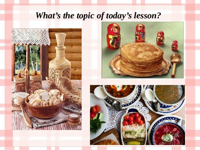 What’s the topic of today’s lesson? 