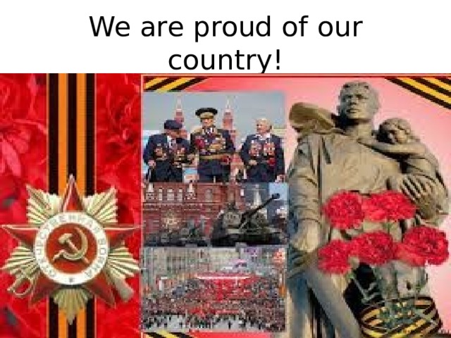 We are proud of our country! 