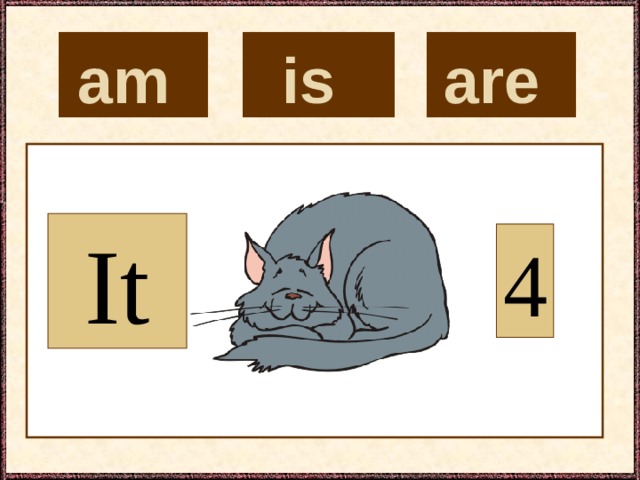 is  are  am  It 4 