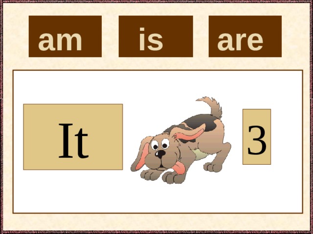 is  are  am  It 3 