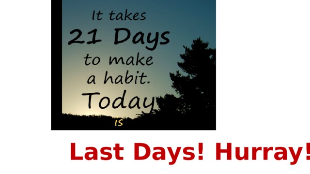 Last Days! Hurray!!! 