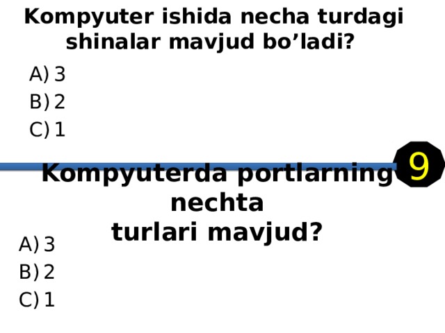 Kompyuter ishida necha turdagi shinalar mavjud bo’ladi? 3 2 1 9 Kompyuterda portlarning nechta  turlari mavjud? 3 2 1 