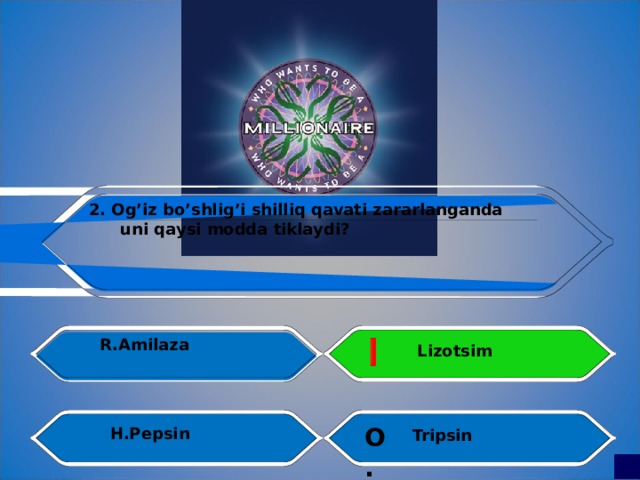 2. Og’iz bo’shlig’i shilliq qavati zararlanganda  uni qaysi modda tiklaydi?   R.Amilaza Lizotsim О .  H.Pepsin  Tripsin 