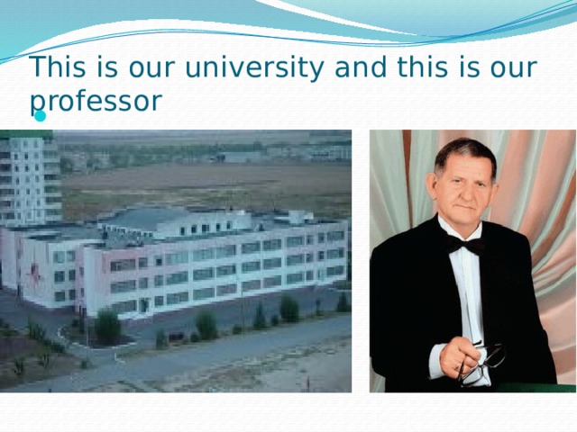 This is our university and this is our professor 