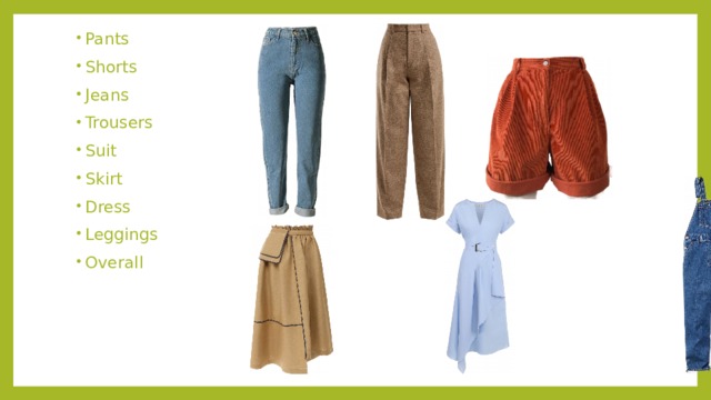 Pants Shorts Jeans Trousers Suit Skirt Dress Leggings Overall 